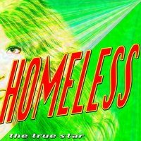 Homeless (And I Feel Homeless) - The True Star