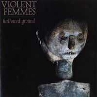 I Know It's True But I'm Sorry To Say - Violent Femmes