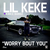 Worry Bout You - Kirko Bangz, Lil Keke, SWISHAHOUSE