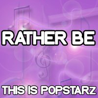 Rather Be - This Is Popstarz