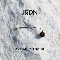 Love Ain't Enough - JRDN