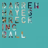 Wrecking Ball - Darren Hayes, Mark Taylor, Justin Shave
