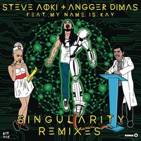 Singularity - Steve Aoki, Angger Dimas, My Name Is Kay