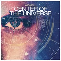 Center of the Universe - Axwell