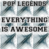 Everything Is Awesome - Pop legends