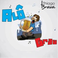 Alô Grau - Thiago Brava