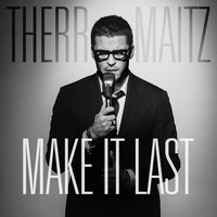 Make It Last - Therr Maitz