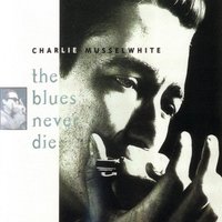 Crazy For My Baby - Charlie Musselwhite