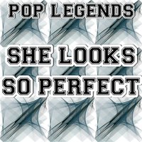 She Looks so Perfect - Pop legends