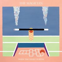 When the Night Is Over - The Magician, Newtimers