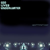 Whatever you've got - God Lives Underwater