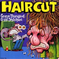 Get A Haircut - George Thorogood, The Destroyers