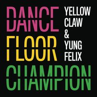 Dancefloor Champion - Yellow Claw, Yung Felix