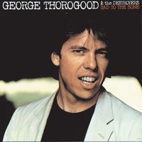Wanted Man - George Thorogood, The Destroyers