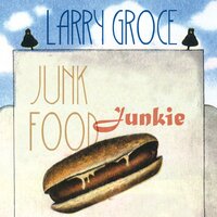 Junk Food Junkie - Larry Groce