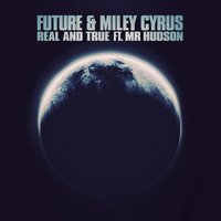 Real and True - Future, Miley Cyrus, Mr Hudson