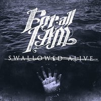 Swallowed Alive - For All I Am