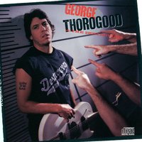 Born To Be Bad - George Thorogood, The Destroyers