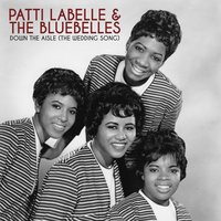 Down the Aisle (The Wedding Song) - Patti LaBelle, The Bluebells