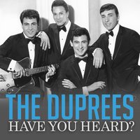 Have You Heard? - The Duprees