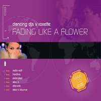Fading Like A Flower - Dancing DJs, Roxette