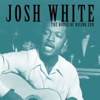 The House of Rising Sun - Josh White