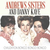 Civilization Bongo Bongo Bongo - The Andrews Sisters, Danny Kaye