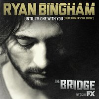 Until I'm One with You - Ryan Bingham