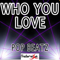 Who You Love - Pop Beatz