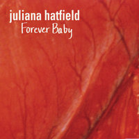 Forever Baby - Juliana Hatfield