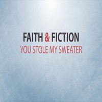 You Stole My Sweater - Faith, Fiction