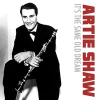 It's the Same Old Dream - Artie Shaw