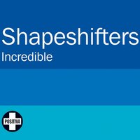 Incredible - The Shapeshifters