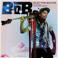 Play the Guitar - B.o.B, André 3000