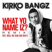 What Yo Name Iz? - Kirko Bangz, Big Sean, Wale