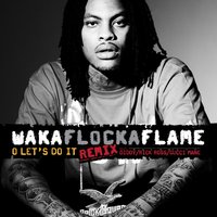 O Let's Do It - Waka Flocka Flame, Gucci Mane, Rick Ross