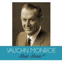 How Soon? - Vaughn Monroe