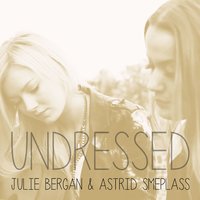 Undressed - Astrid S, Julie Bergan