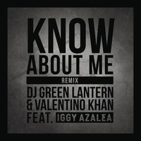 Know About Me - DJ Green Lantern, Valentino Khan, Iggy Azalea