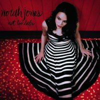 Not Too Late - Norah Jones