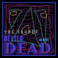 Better Off Dead - The Sounds