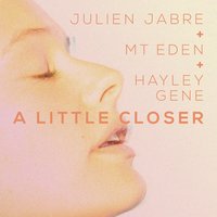 A Little Closer - Julien Jabre, Mt Eden, Hayley Gene
