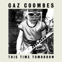 This Time Tomorrow - Gaz Coombes