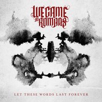 Let These Words Last Forever - We Came As Romans