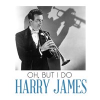 Oh, But I Do - Harry James