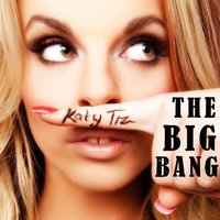 The Big Bang - Katy Tiz