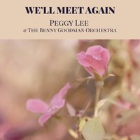 We'll Meet Again - Peggy Lee, Benny Goodman & His Orchestra