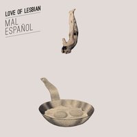 Mal español - Love Of Lesbian