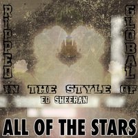 All of the Stars [In the Style of Ed Sheeran] - Ripped Global