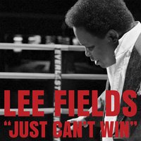 Just Can't Win - Lee Fields, The Expressions